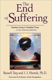 The End Of Suffering: Fearless Living In Troubled Times . . Or, How To Get Out Of Hell Free