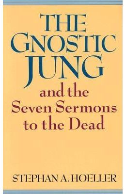The Gnostic Jung and the Seven Sermons to the Dead