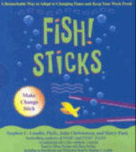 Fish! Sticks: A Remarkable Way To Adapt To Changing Times And Keep Your Work Fresh