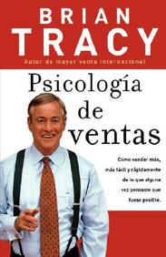 Psicologia De Ventas: Como Vender Mas, Mas Facil Y Rapidamente De Lo Que Alguna Vez Pensaste Que Fuese Posible (Spanish Edition)