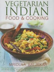 Vegetarian Indian Food & Cooking: Explore the very best of Indian vegetarian cuisine with 150 dishes from around the country, shown step by step in more than 950 photographs