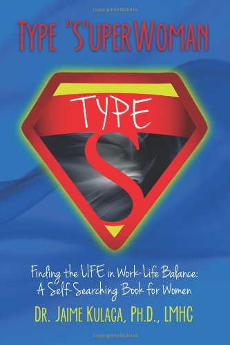 Type "S"uperWoman: Finding the LIFE in Work-Life Balance: A Self-Searching Book for Women