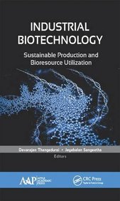 Industrial Biotechnology: Sustainable Production and Bioresource Utilization