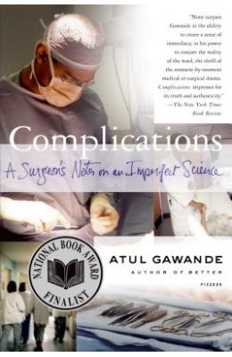 Complications: A Surgeon's Notes on an Imperfect Science