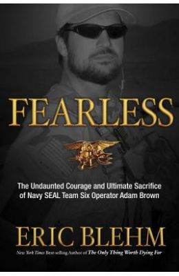 Fearless: The Undaunted Courage and Ultimate Sacrifice of Navy SEAL Team SIX Operator Adam Brown