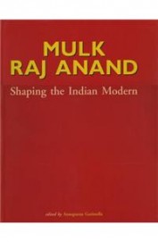 Mulk Raj Anand Shaping The Indian Modern