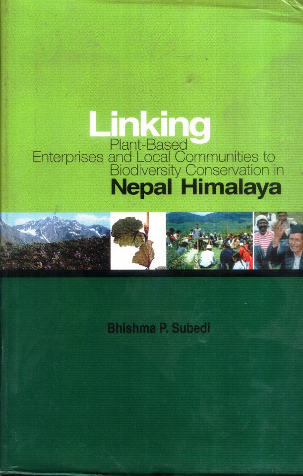 Linking Plant: based Enterprises and Local Communities to Bio-diversity Conservation in Nepal Himalaya