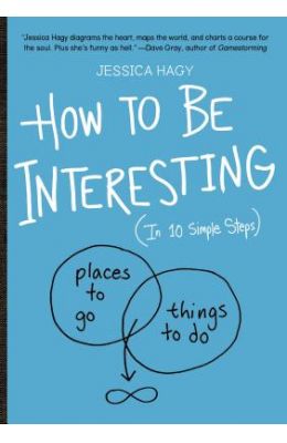 How to Be Interesting: (In 10 Simple Steps)