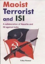 Maoist Terrorist And ISI : A Collaboration Of Naxalite And IST Against India