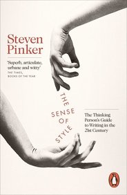 Sense Of Style : The Thinking Persons Guide To Writing In The 21st Century