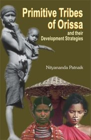 Primitive Tribes of Orissa and Their Development Strategies