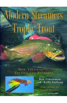 Modern Streamers for Trophy Trout: New Techniques, Tactics, and Patterns