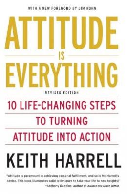 Attitude Is Everything 10 Life Changing Steps To Turning Attitude In Action
