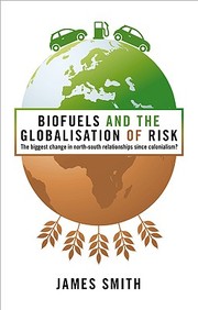 Biofuels And The Globalization Of Risk: The Biggest Change In North-South Relationships Since Colonialism?