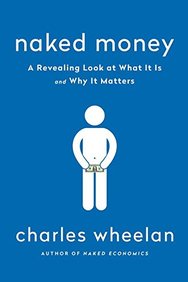 Naked Money : A Revealing Look At Our Financial System