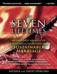 For Seven Lifetimes: An Eastwest Journey To A Spiritually Fulfilling And Sustainable Marriage