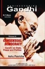 Rediscovering Gandhi Consensual Democracy Vol 4