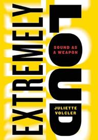 Extremely Loud: Sound as a Weapon