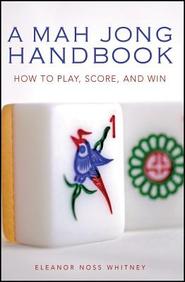A Mah Jong Handbook: How To Play, Score, And Win