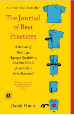 The Journal of Best Practices: A Memoir of Marriage, Asperger Syndrome, and One Man's Quest to Be a Better Husband