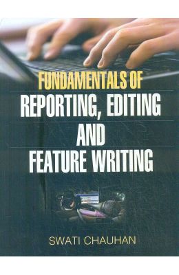Fundamentals Of Reporting Editing & Feature Writing