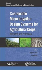 Sustainable Micro Irrigation Design Systems for Agricultural Crops: Methods and Practices (Innovations and Challenges in Micro Irrigation)