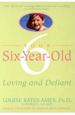 Your Six-Year-Old: Loving and Defiant