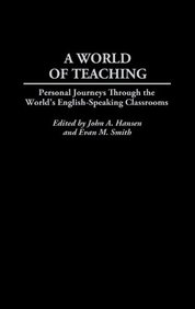 A World of Teaching: Personal Journeys Through the World's English-Speaking Classrooms