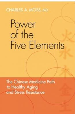 Power of the Five Elements: The Chinese Medicine Path to Healthy Aging and Stress Resistance