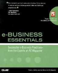 E-Business Essentials: Successful E-Business Practices - From The Experts At Pc Magazine