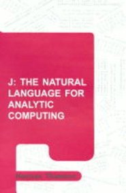 J: The Natural Language for Analytic Computing (Industrial Control, Computers and Communications) (Robotics and Mechatronics Series)
