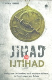 Jihad Or Ijtihad : Religious Orthodoxy & Modern Science In Contemporary Islam
