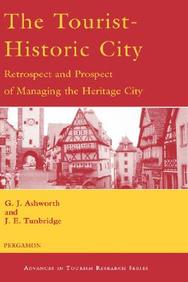 The Tourist-Historic City: Retrospect And Prospect Of Managing The Heritage City (Advances In Tourism Research)