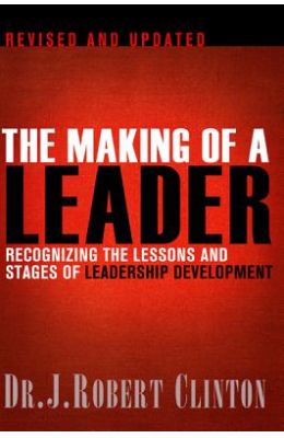 The Making of a Leader, Second Edition: Recognizing the Lessons and Stages of Leadership Development
