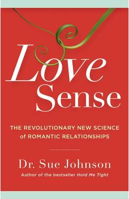 Love Sense: The Revolutionary New Science of Romantic Relationships