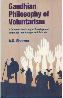 Gandhian Philosophy Of Voluntarism: A Comparative Study Of Development In The Ashram Villages &
