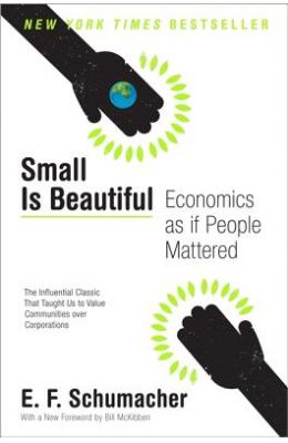 Small Is Beautiful: Economics as If People Mattered