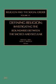 Defining Religion, Volume 10: Investigating The Boundaries Between The Sacred And Secular (Religion And The Social Order)