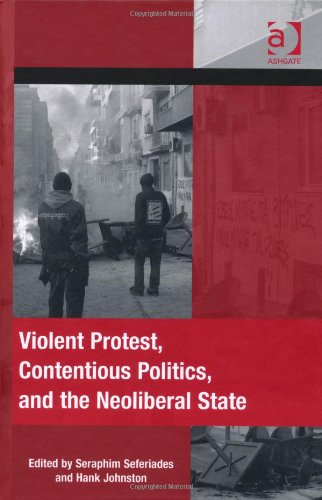 Violent Protest, Contentious Politics, and the Neoliberal State (The Mobilization Series on Social Movements, Protest, and Culture)