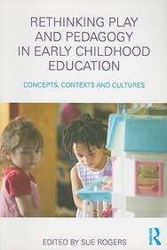 Rethinking Play And Pedagogy In Early Childhood Education: Concepts, Contexts And Cultures