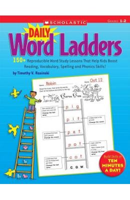 Daily Word Ladders: Grades 1-2: 150+ Reproducible Word Study Lessons That Help Kids Boost Reading, Vocabulary, Spelling and Phonics Skills!