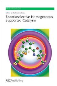 Enantioselective Homogeneous Supported Catalysis (RSC Green Chemistry)