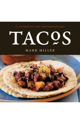 Tacos: 75 Authentic and Inspired Recipes