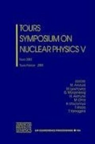 Tours Symposium On Nuclear Physics V: Tours 2003 (Aip Conference Proceedings / Tours Symposia On Nuclear Physics)