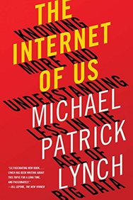 The Internet of Us: Knowing More and Understanding Less in the Age of Big Data