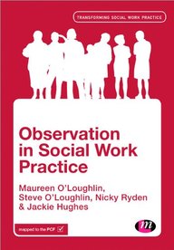 Observation in Social Work Practice (Transforming Social Work Practice: Series)