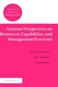 Systems Perspectives On Resources, Capabilities, And Management Processes (Advanced Series In Management)