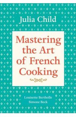 Mastering the Art of French Cooking, Volume 1