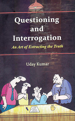 Questioning and Interrogation: An Art of Extracting the Truth