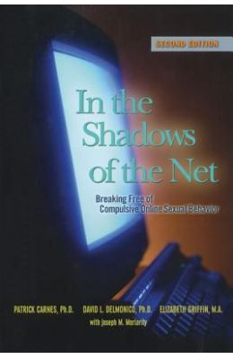 In the Shadows of the Net: Breaking Free from Compulsive Online Sexual Behavior